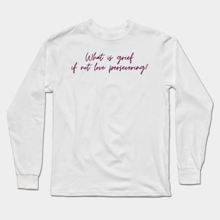 What is grief if not love persevering? Long Sleeve T-Shirt